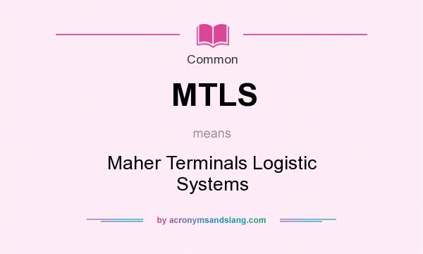 What does MTLS mean? It stands for Maher Terminals Logistic Systems