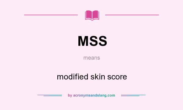 What does MSS mean? It stands for modified skin score