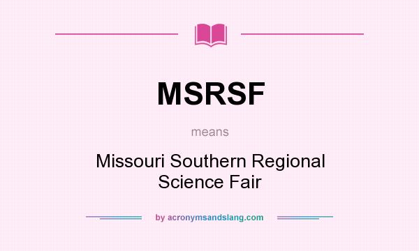 What does MSRSF mean? It stands for Missouri Southern Regional Science Fair