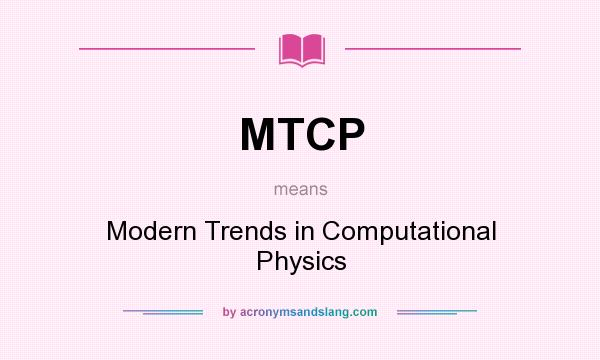 What does MTCP mean? It stands for Modern Trends in Computational Physics