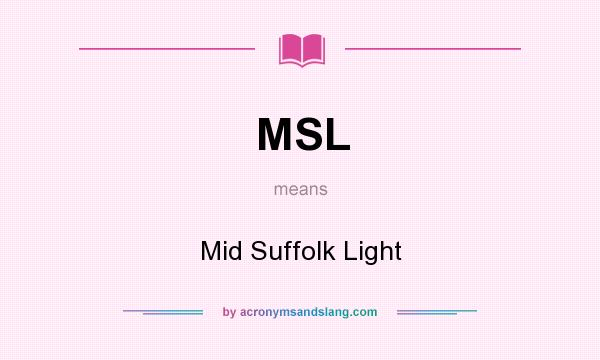What does MSL mean? It stands for Mid Suffolk Light
