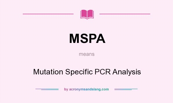 What does MSPA mean? It stands for Mutation Specific PCR Analysis