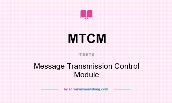 What does MTCM mean? It stands for Message Transmission Control Module