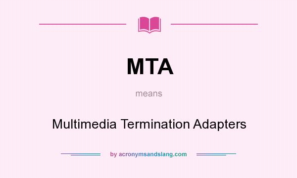 What does MTA mean? It stands for Multimedia Termination Adapters