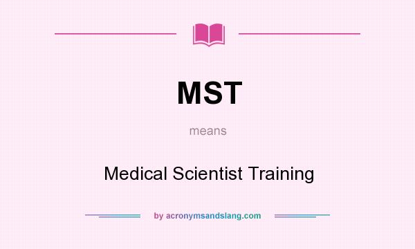 What does MST mean? It stands for Medical Scientist Training