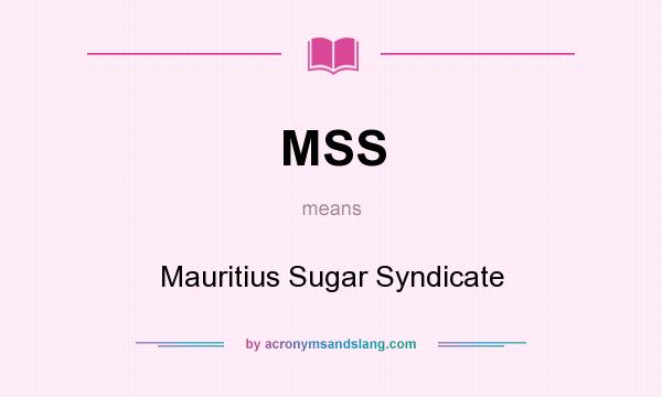 What does MSS mean? It stands for Mauritius Sugar Syndicate