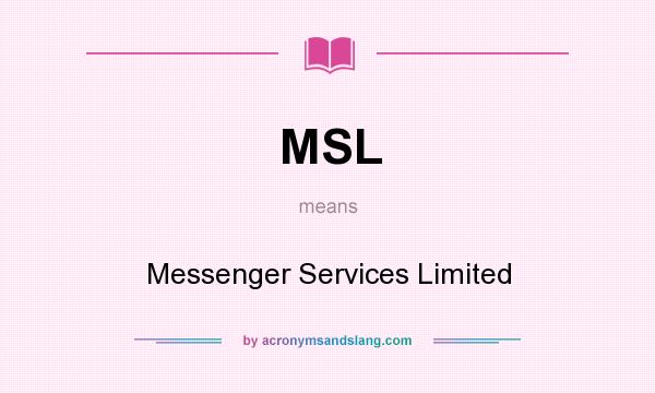 What does MSL mean? It stands for Messenger Services Limited