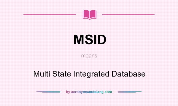What does MSID mean? It stands for Multi State Integrated Database