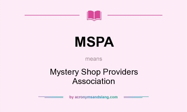 What does MSPA mean? It stands for Mystery Shop Providers Association