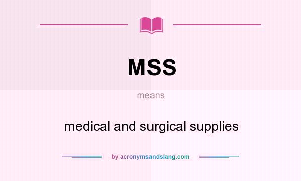 What does MSS mean? It stands for medical and surgical supplies