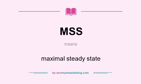What does MSS mean? It stands for maximal steady state
