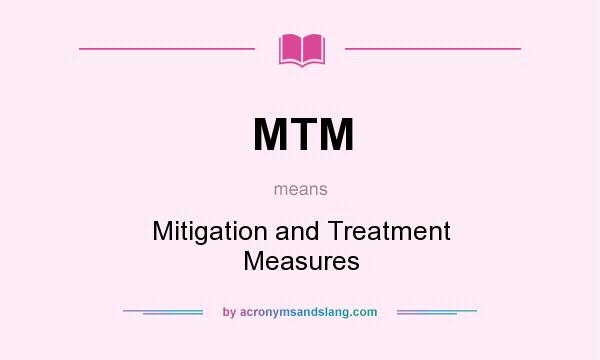 What does MTM mean? It stands for Mitigation and Treatment Measures