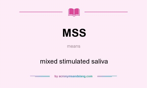 What does MSS mean? It stands for mixed stimulated saliva