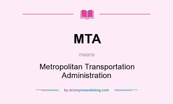 What does MTA mean? It stands for Metropolitan Transportation Administration