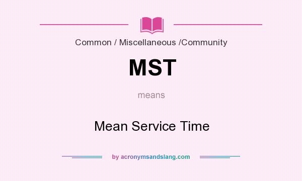 What does MST mean? It stands for Mean Service Time