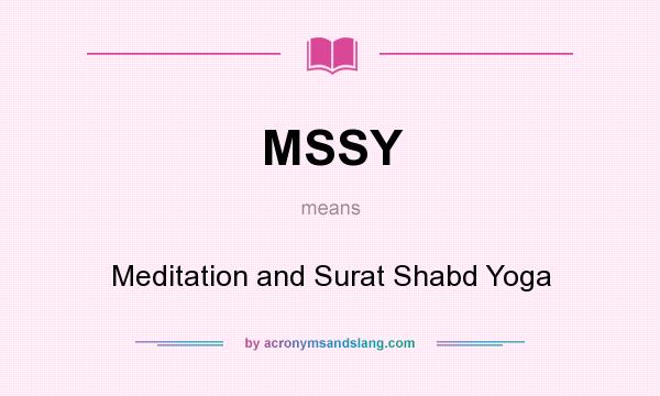 What does MSSY mean? It stands for Meditation and Surat Shabd Yoga