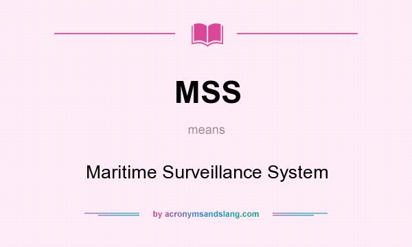 What does MSS mean? It stands for Maritime Surveillance System