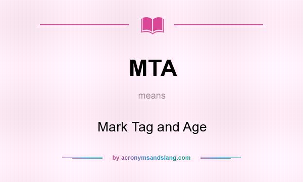 What does MTA mean? It stands for Mark Tag and Age