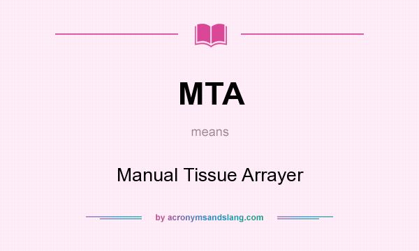 What does MTA mean? It stands for Manual Tissue Arrayer