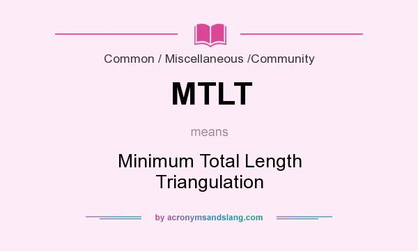 What does MTLT mean? It stands for Minimum Total Length Triangulation