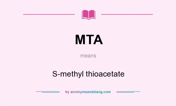 What does MTA mean? It stands for S-methyl thioacetate