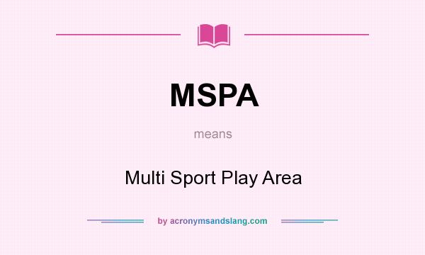What does MSPA mean? It stands for Multi Sport Play Area