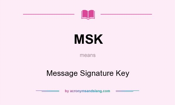 What does MSK mean? It stands for Message Signature Key