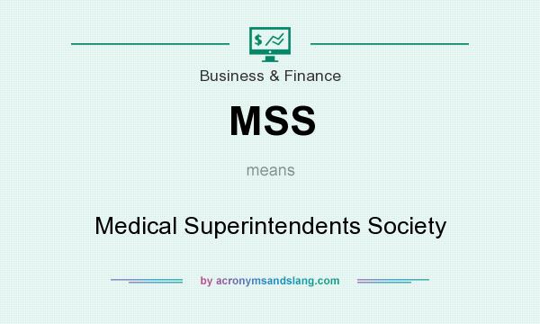 What does MSS mean? It stands for Medical Superintendents Society