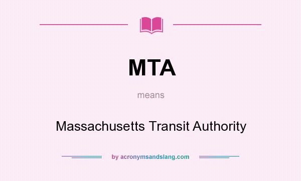 What does MTA mean? It stands for Massachusetts Transit Authority