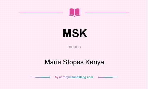What does MSK mean? It stands for Marie Stopes Kenya