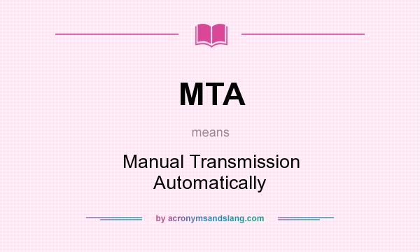 What does MTA mean? It stands for Manual Transmission Automatically