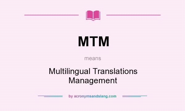 What does MTM mean? It stands for Multilingual Translations Management
