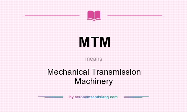 What does MTM mean? It stands for Mechanical Transmission Machinery