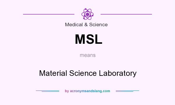 What does MSL mean? It stands for Material Science Laboratory