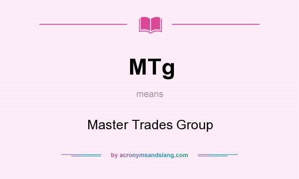 What does MTg mean? It stands for Master Trades Group