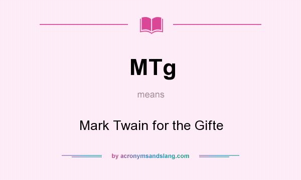 What does MTg mean? It stands for Mark Twain for the Gifte