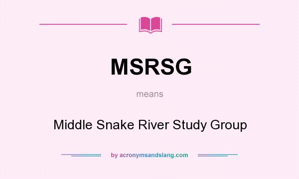 What does MSRSG mean? It stands for Middle Snake River Study Group