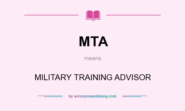 What does MTA mean? It stands for MILITARY TRAINING ADVISOR