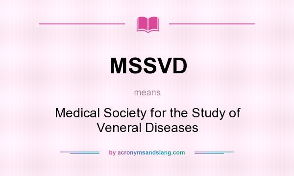 What does MSSVD mean? It stands for Medical Society for the Study of Veneral Diseases
