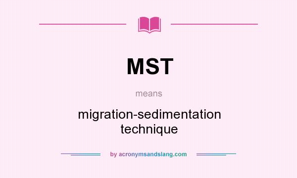 What does MST mean? It stands for migration-sedimentation technique