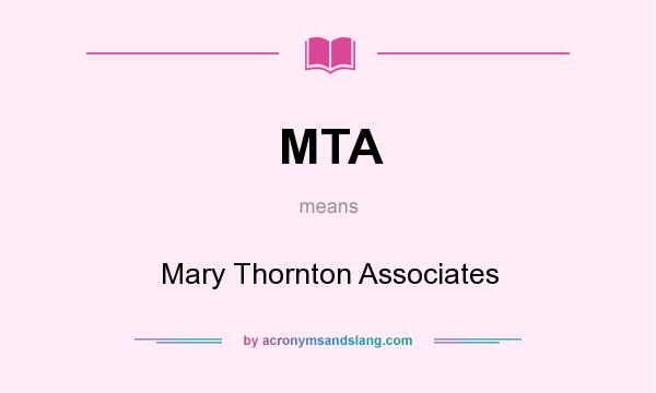 What does MTA mean? It stands for Mary Thornton Associates