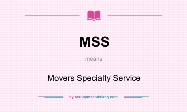 What does MSS mean? It stands for Movers Specialty Service