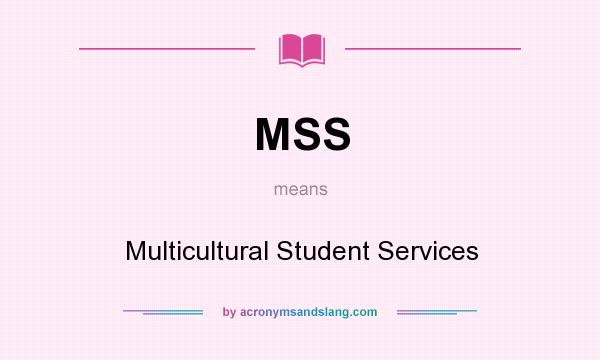 What does MSS mean? It stands for Multicultural Student Services