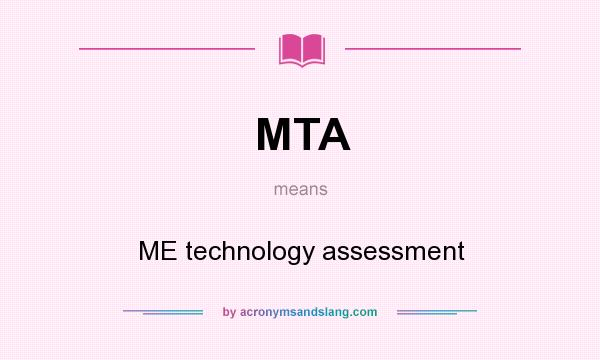 What does MTA mean? It stands for ME technology assessment