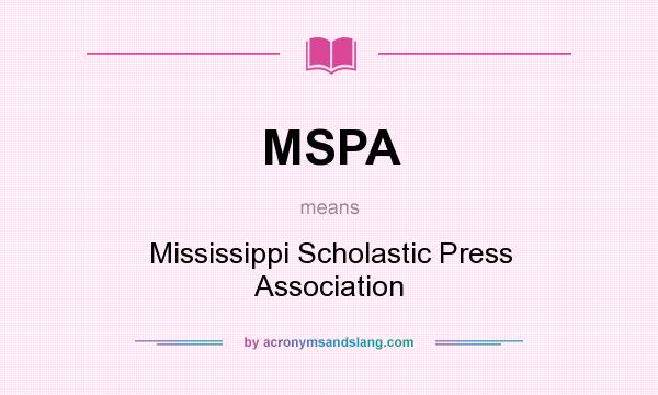 What does MSPA mean? It stands for Mississippi Scholastic Press Association
