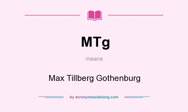 What does MTg mean? It stands for Max Tillberg Gothenburg