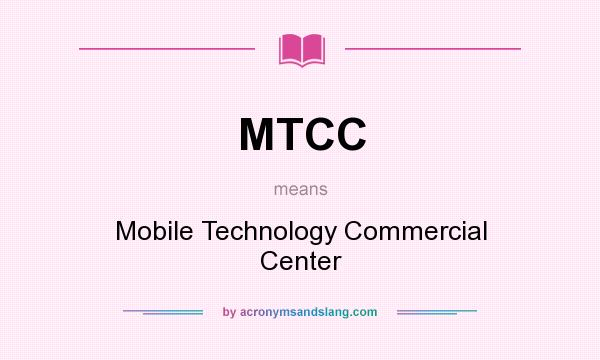 What does MTCC mean? It stands for Mobile Technology Commercial Center
