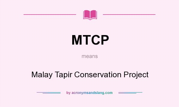 What does MTCP mean? It stands for Malay Tapir Conservation Project