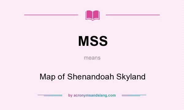 What does MSS mean? It stands for Map of Shenandoah Skyland