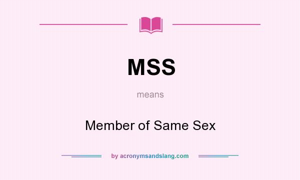 What does MSS mean? It stands for Member of Same Sex